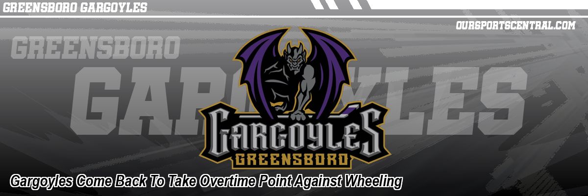Gargoyles Come Back To Take Overtime Point Against Wheeling