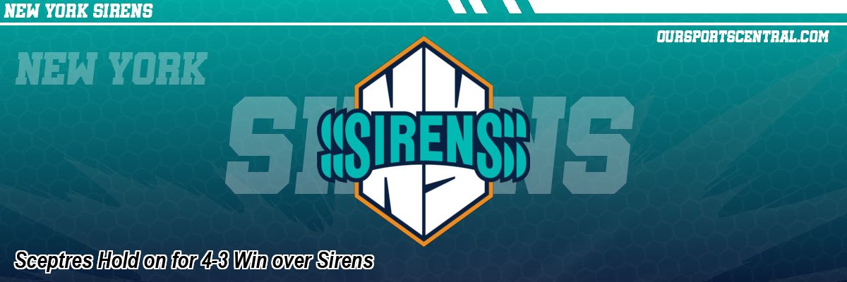 Sceptres Hold on for 4-3 Win over Sirens