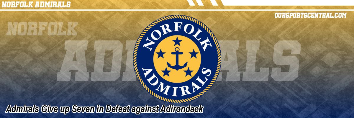 Admirals Give up Seven in Defeat against Adirondack