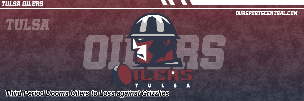 Third Period Dooms Oilers to Loss against Grizzlies