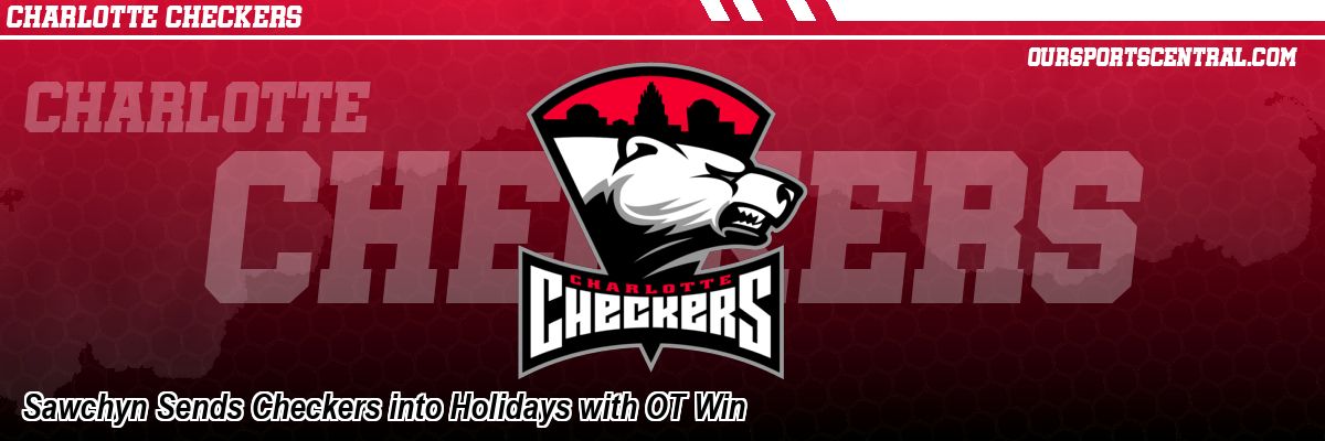 Sawchyn Sends Checkers into Holidays with OT Win