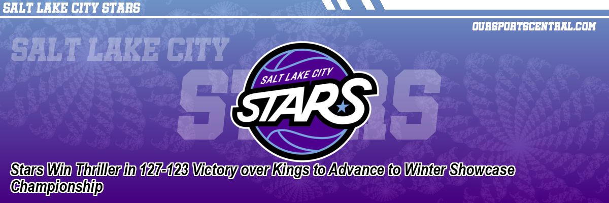 Stars Win Thriller in 127-123 Victory over Kings to Advance to Winter Showcase Championship