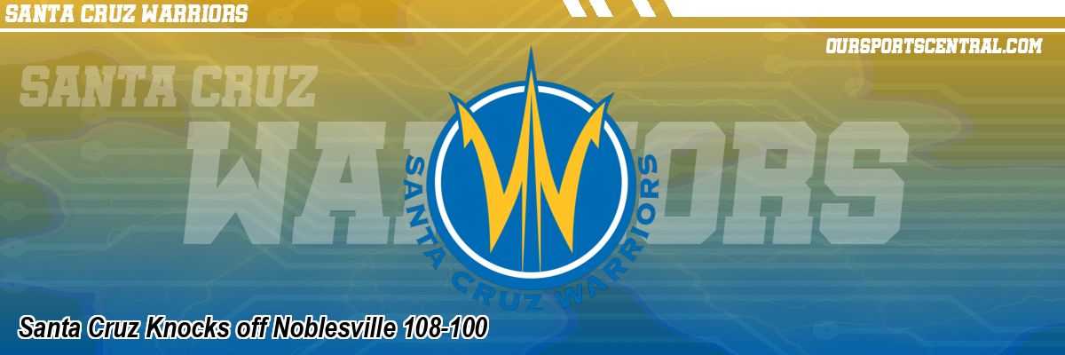 Santa Cruz Knocks off Noblesville 108-100