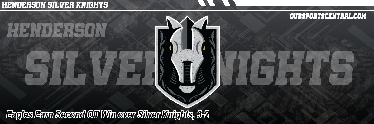 Eagles Earn Second OT Win over Silver Knights, 3-2