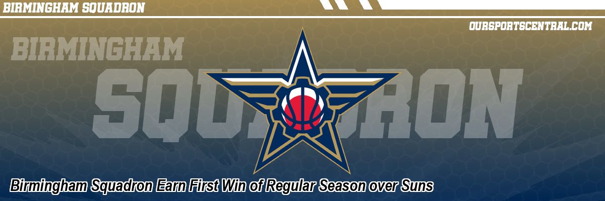 Birmingham Squadron Earn First Win of Regular Season over Suns