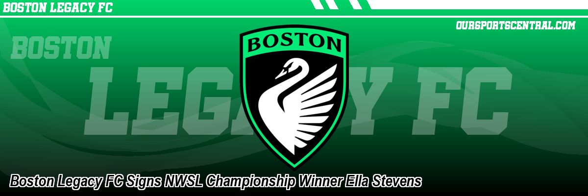 Boston Legacy FC Signs NWSL Championship Winner Ella Stevens