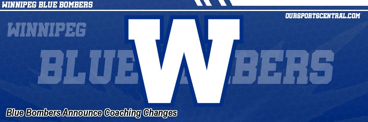 Blue Bombers Announce Coaching Changes