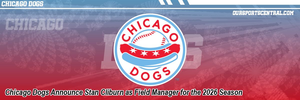 Chicago Dogs Announce Stan Cliburn as Field Manager for the 2026 Season