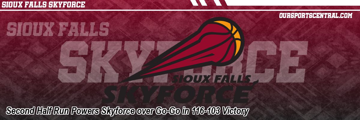 Second Half Run Powers Skyforce over Go-Go in 116-103 Victory