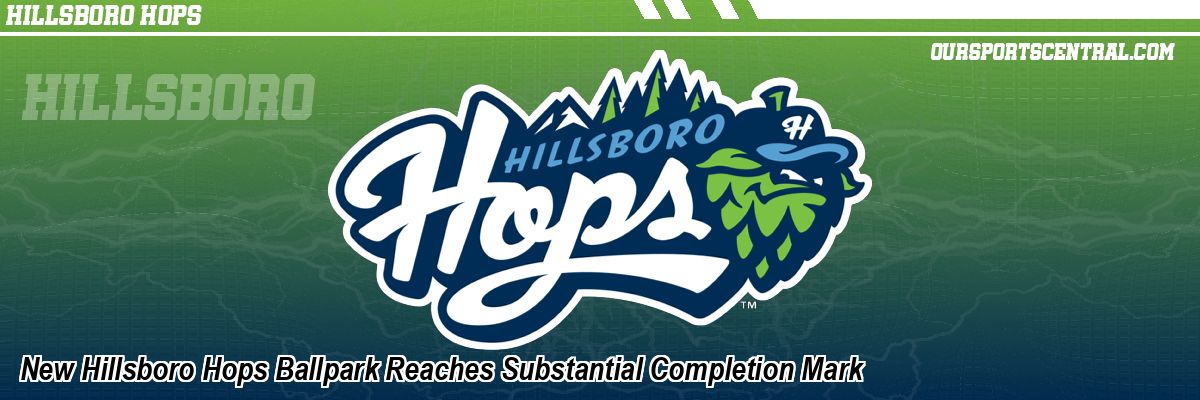New Hillsboro Hops Ballpark Reaches Substantial Completion Mark