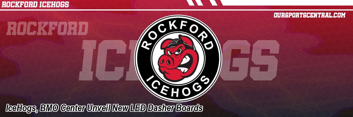 IceHogs, BMO Center Unveil New LED Dasher Boards