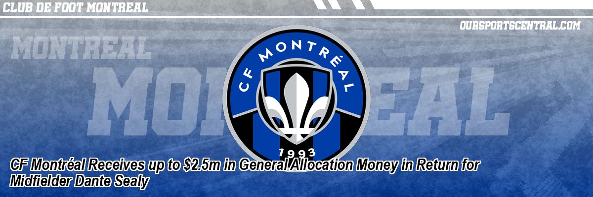 CF Montréal Receives up to $2.5m in General Allocation Money in Return for Midfielder Dante Sealy