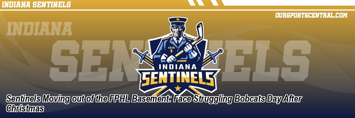 Sentinels Moving out of the FPHL Basement: Face Struggling Bobcats Day After Christmas