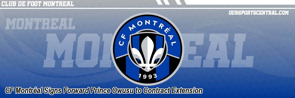 CF Montréal Signs Forward Prince Owusu to Contract Extension