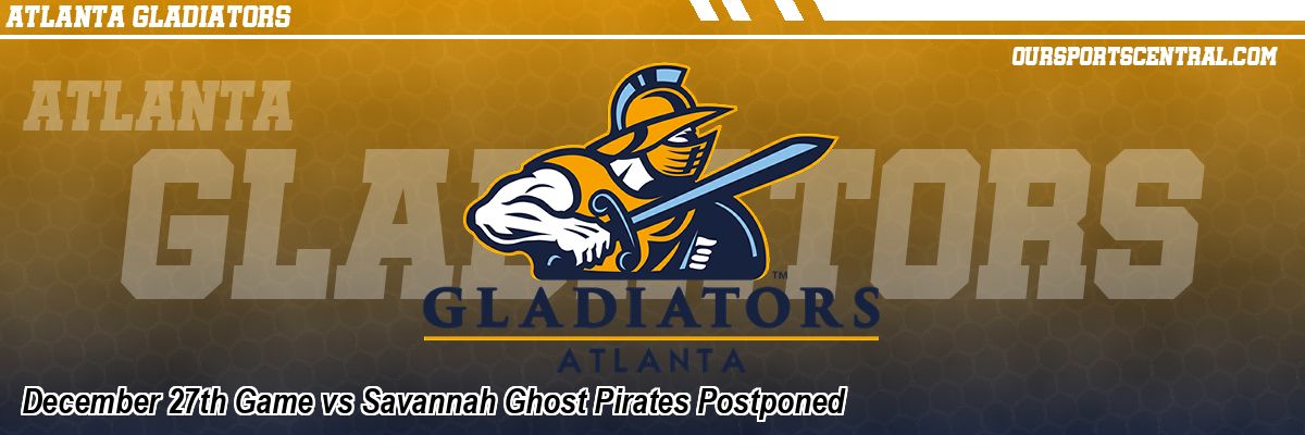 December 27th Game vs Savannah Ghost Pirates Postponed
