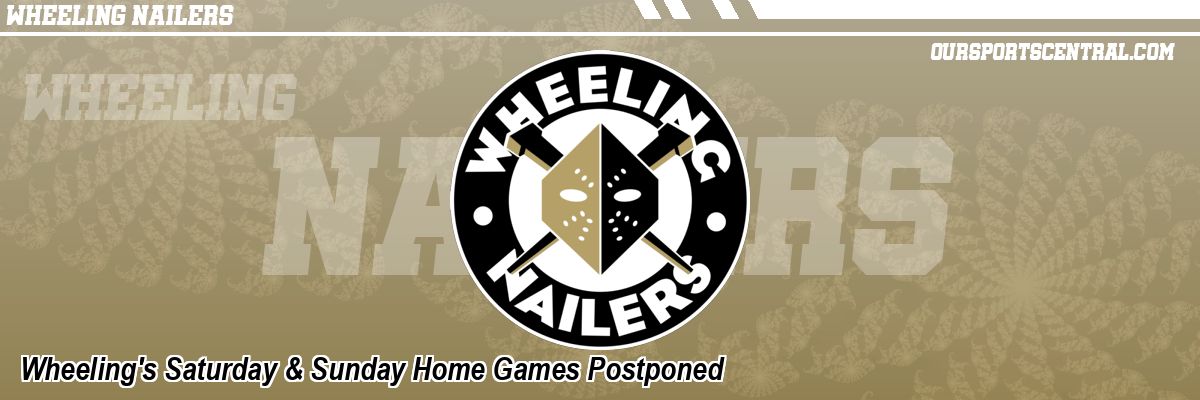 Wheeling's Saturday & Sunday Home Games Postponed