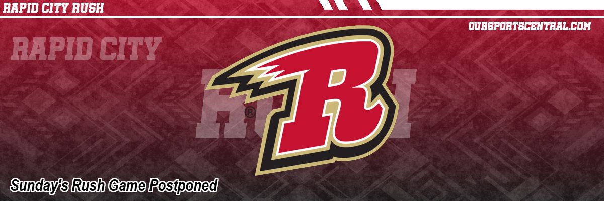 Sunday's Rush Game Postponed
