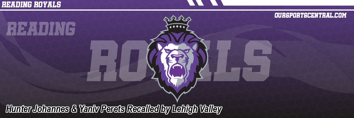 Hunter Johannes & Yaniv Perets Recalled by Lehigh Valley