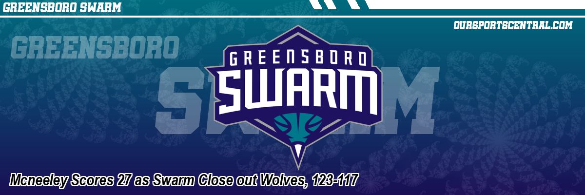 Mcneeley Scores 27 as Swarm Close out Wolves, 123-117