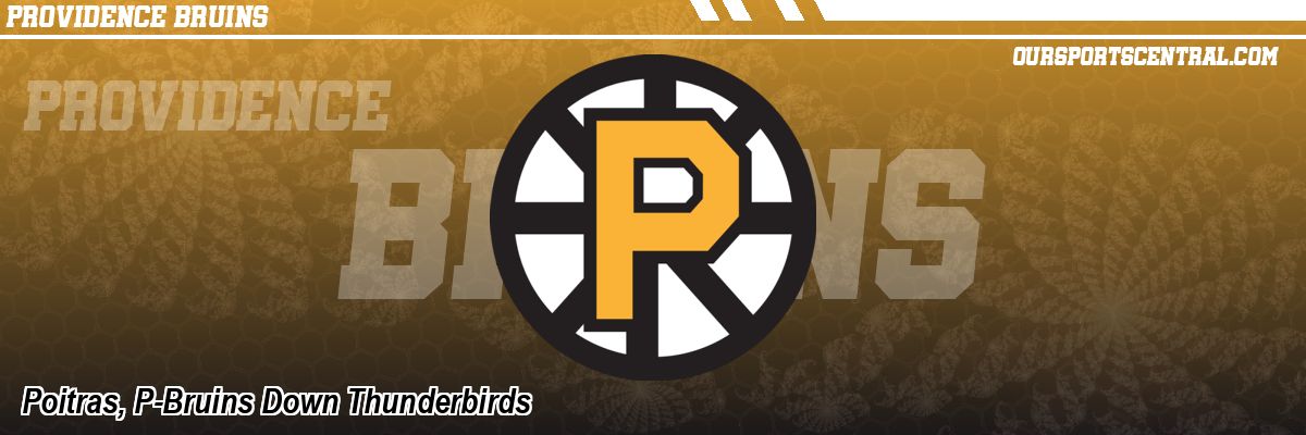 Poitras, P-Bruins Down Thunderbirds