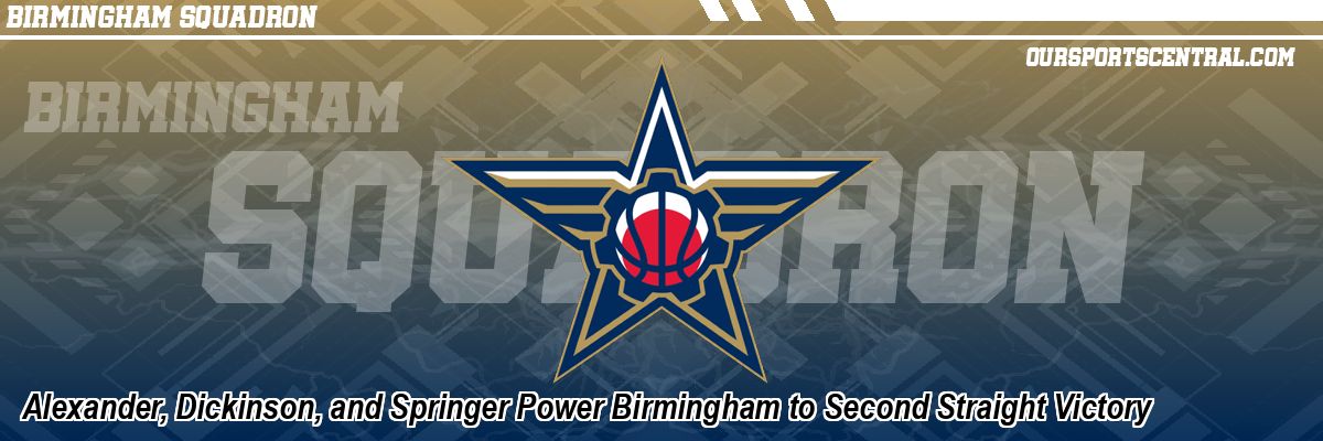Alexander, Dickinson, and Springer Power Birmingham to Second Straight Victory