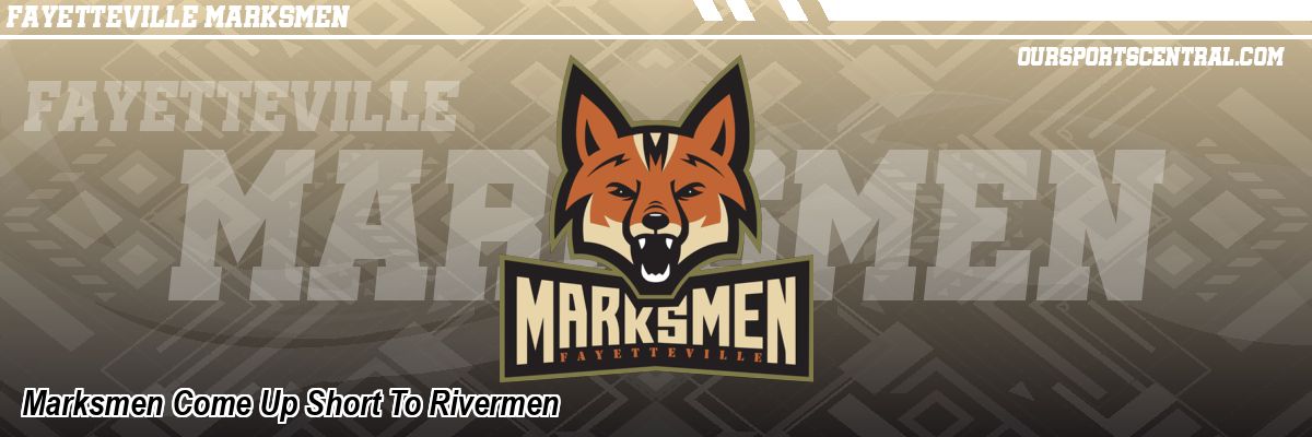 Marksmen Come Up Short To Rivermen