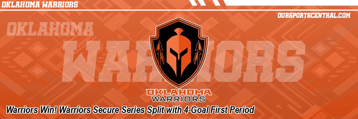 Warriors Win! Warriors Secure Series Split with 4-Goal First Period