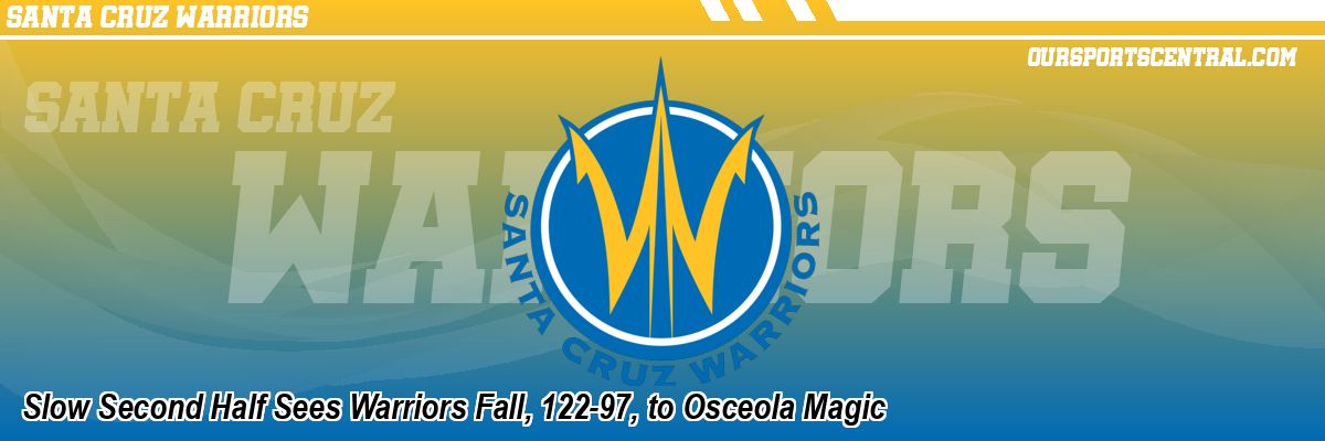 Slow Second Half Sees Warriors Fall, 122-97, to Osceola Magic