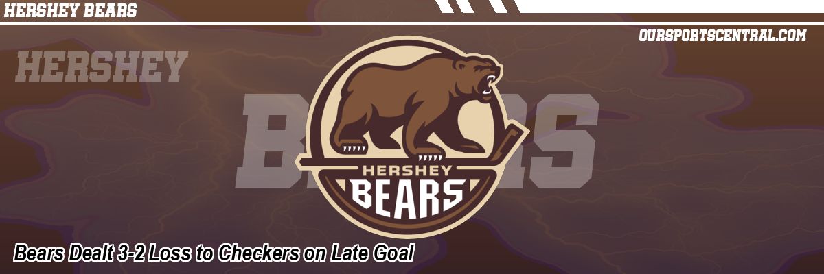 Bears Dealt 3-2 Loss to Checkers on Late Goal