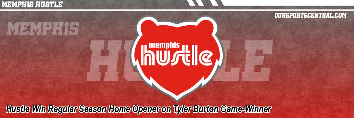 Hustle Win Regular Season Home Opener on Tyler Burton Game-Winner