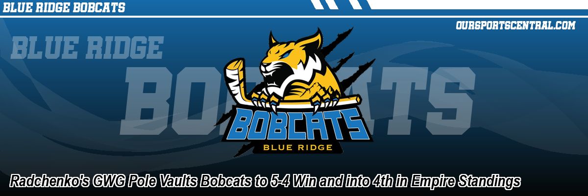 Radchenko's GWG Pole Vaults Bobcats to 5-4 Win and into 4th in Empire Standings