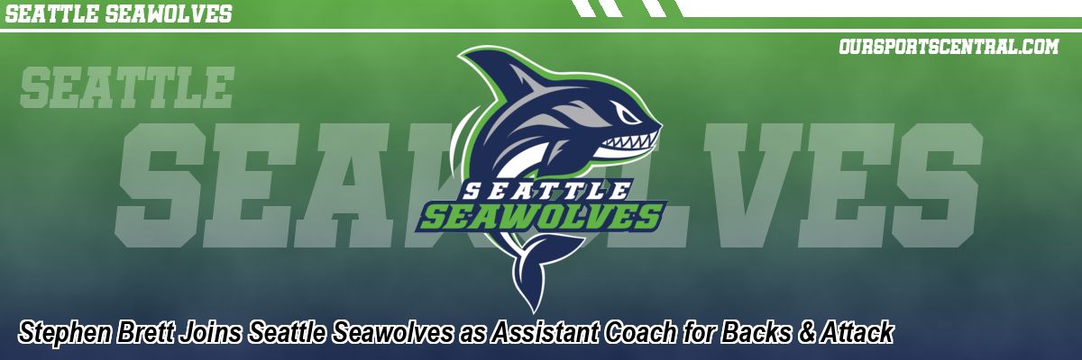Stephen Brett Joins Seattle Seawolves as Assistant Coach for Backs & Attack