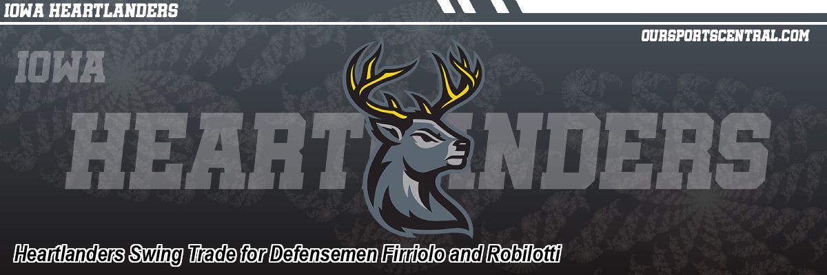 Heartlanders Swing Trade for Defensemen Firriolo and Robilotti
