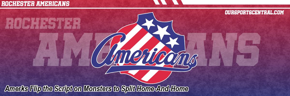 Amerks Flip the Script on Monsters to Split Home-And-Home