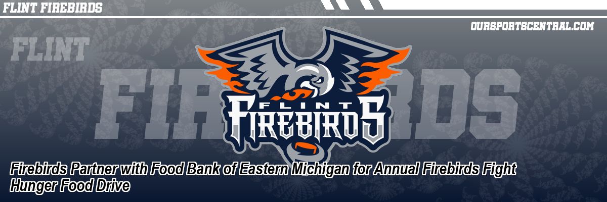 Firebirds Partner with Food Bank of Eastern Michigan for Annual Firebirds Fight Hunger Food Drive