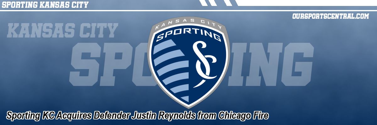 Sporting KC Acquires Defender Justin Reynolds from Chicago Fire