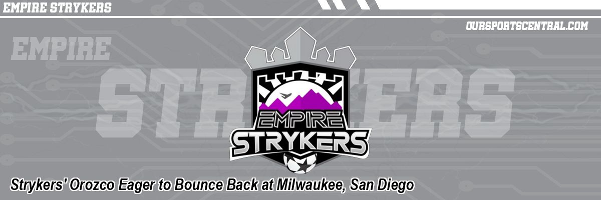 Strykers' Orozco Eager to Bounce Back at Milwaukee, San Diego
