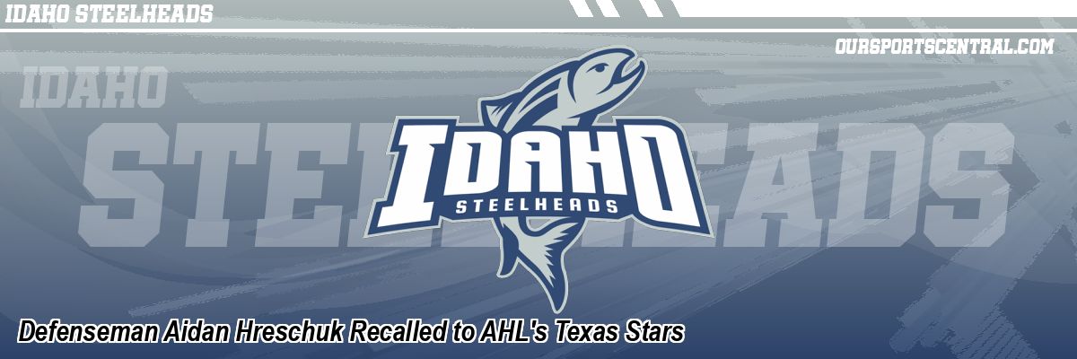 Defenseman Aidan Hreschuk Recalled to AHL's Texas Stars