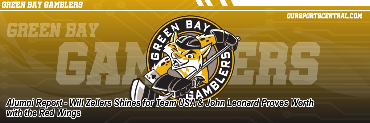 Alumni Report - Will Zellers Shines for Team USA & John Leonard Proves Worth with the Red Wings