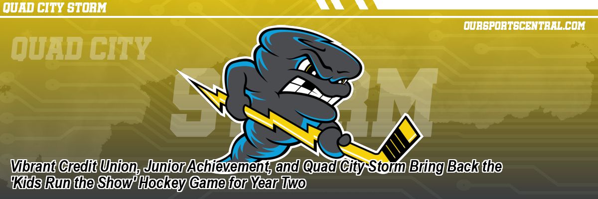 Vibrant Credit Union, Junior Achievement, and Quad City Storm Bring Back the 'Kids Run the Show' Hockey Game for Year Two