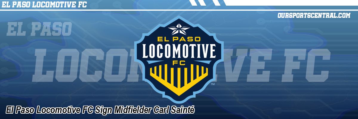 El Paso Locomotive FC Sign Midfielder Carl Sainté