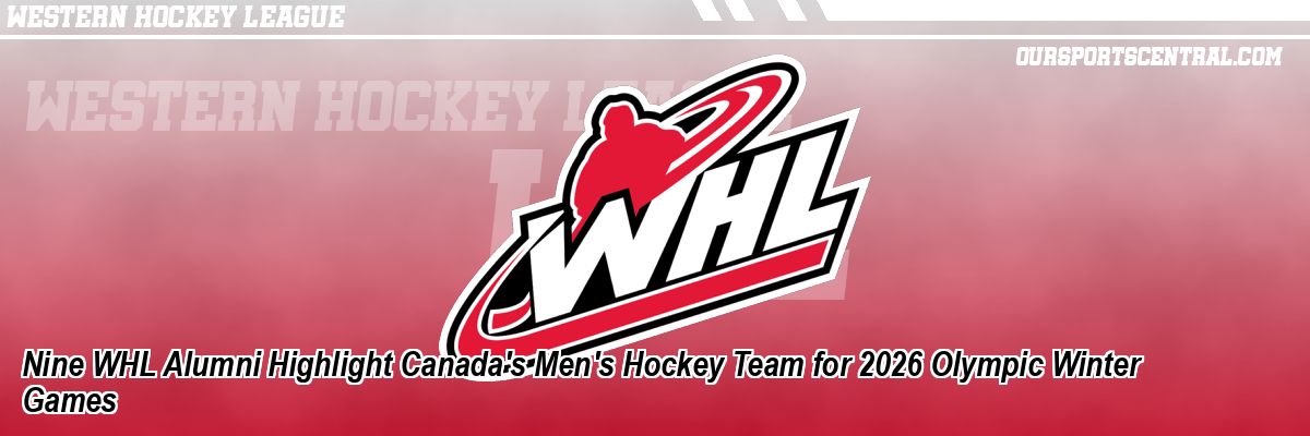 Nine WHL Alumni Highlight Canada's Men's Hockey Team for 2026 Olympic Winter Games