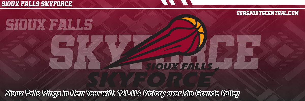 Sioux Falls Rings in New Year with 121-114 Victory over Rio Grande Valley