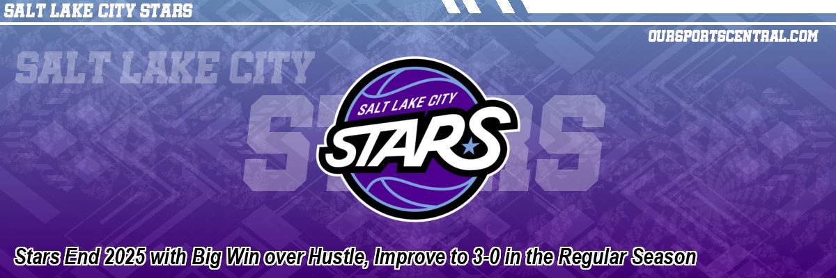 Stars End 2025 with Big Win over Hustle, Improve to 3-0 in the Regular Season
