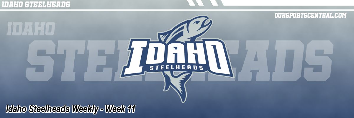 Idaho Steelheads Weekly - Week 11