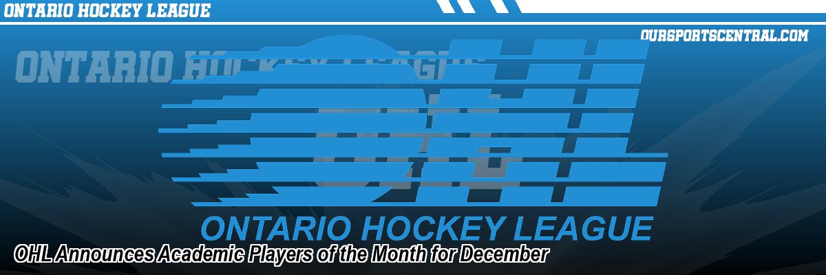 OHL Announces Academic Players of the Month for December