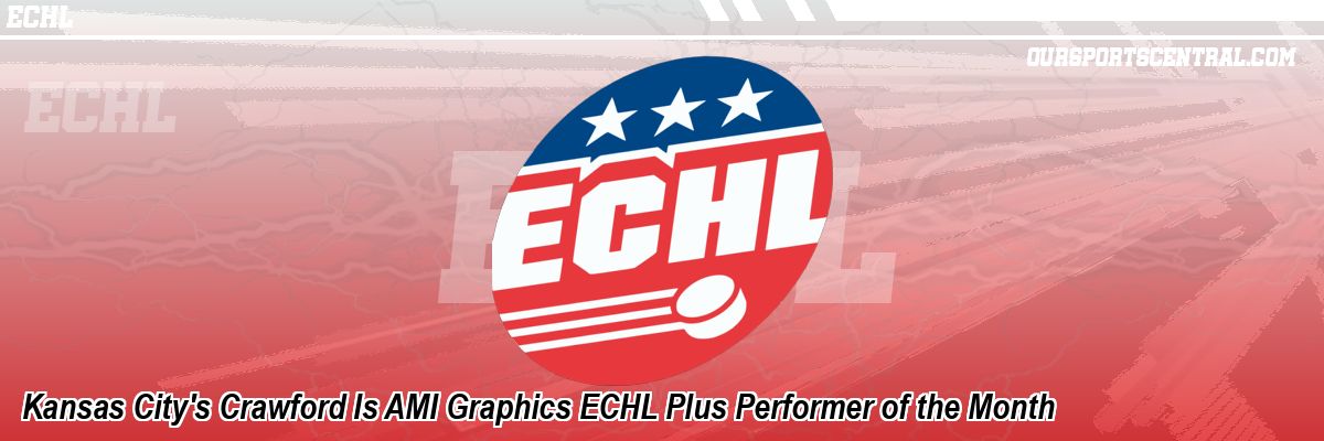 Kansas City's Crawford Is AMI Graphics ECHL Plus Performer of the Month