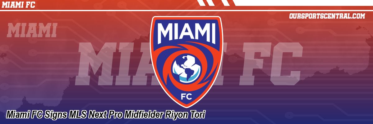 Miami FC Signs MLS Next Pro Midfielder Riyon Tori