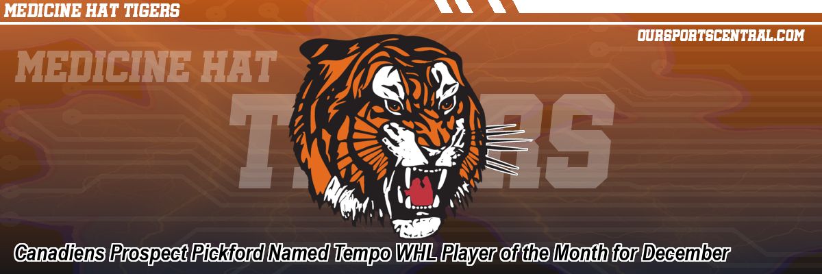 Canadiens Prospect Pickford Named Tempo WHL Player of the Month for December