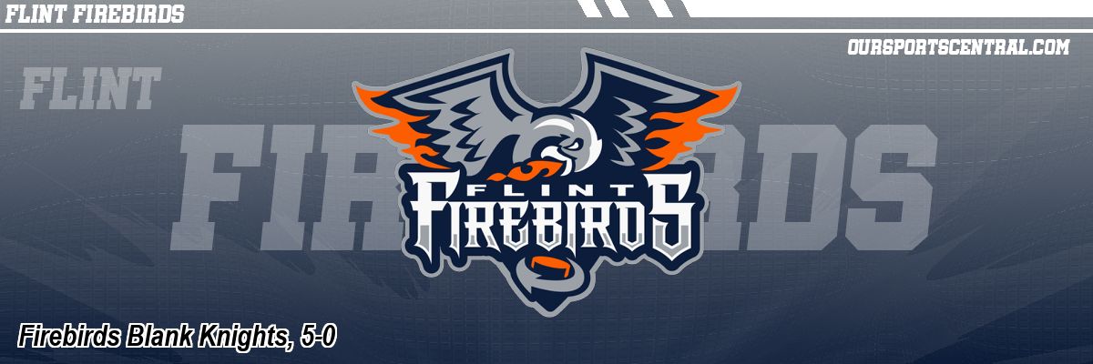 Firebirds Blank Knights, 5-0